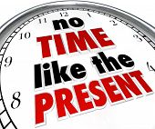 picture of time  - A clock with the words No Time Like the Present telling you to get things done now and not put them off or procrastinate - JPG 